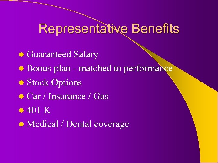 Representative Benefits l Guaranteed Salary l Bonus plan - matched to performance l Stock