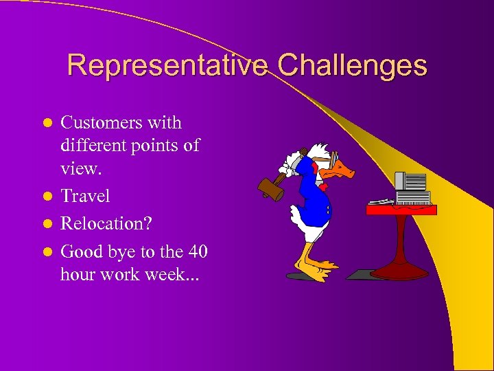 Representative Challenges Customers with different points of view. l Travel l Relocation? l Good