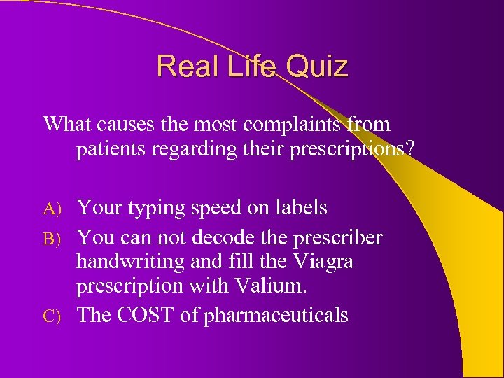 Real Life Quiz What causes the most complaints from patients regarding their prescriptions? Your