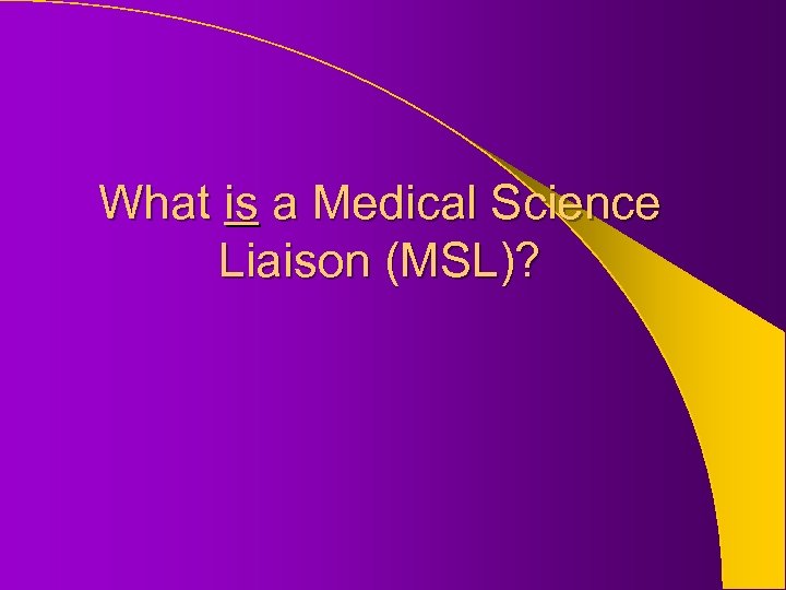 What is a Medical Science Liaison (MSL)? 