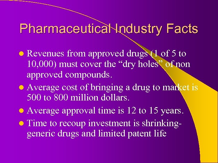 Pharmaceutical Industry Facts l Revenues from approved drugs (1 of 5 to 10, 000)