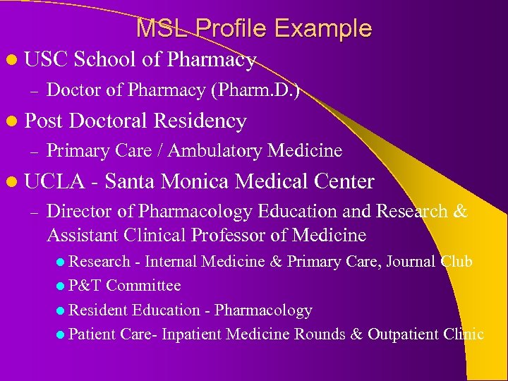 MSL Profile Example l USC – Doctor of Pharmacy (Pharm. D. ) l Post