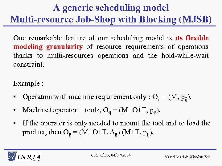 A generic scheduling model Multi-resource Job-Shop with Blocking (MJSB) One remarkable feature of our