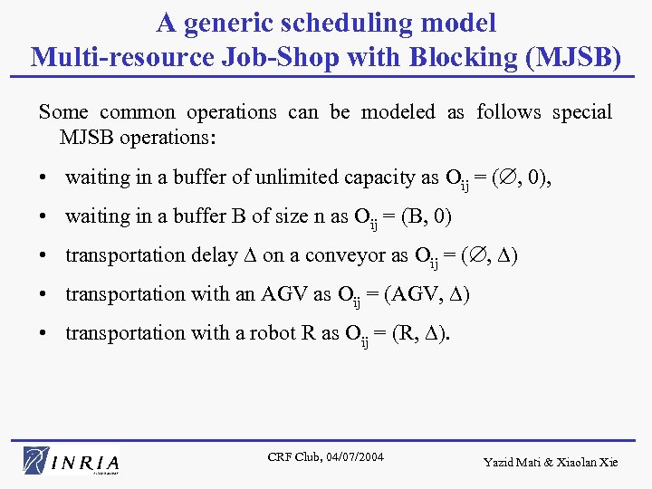A generic scheduling model Multi-resource Job-Shop with Blocking (MJSB) Some common operations can be
