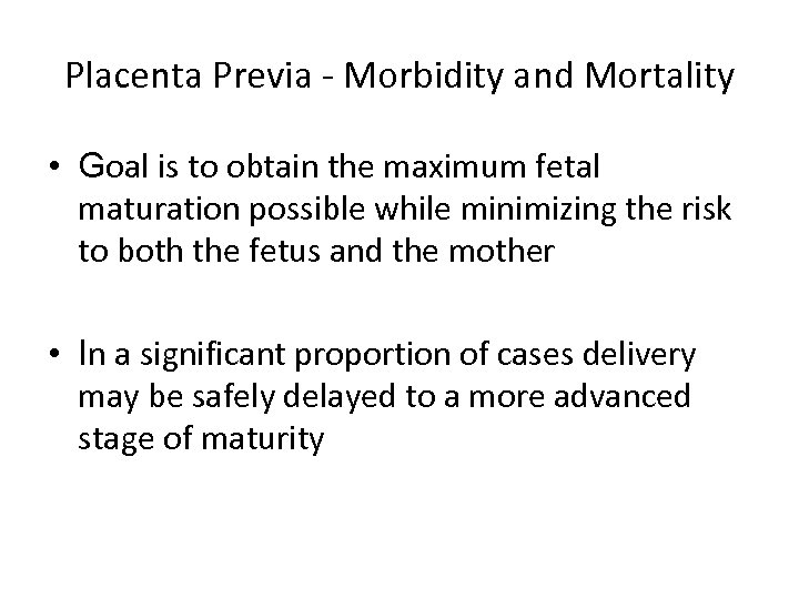 Placenta Previa - Morbidity and Mortality • Goal is to obtain the maximum fetal