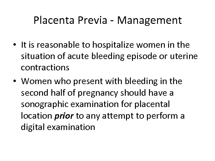 Placenta Previa - Management • It is reasonable to hospitalize women in the situation