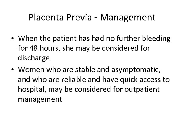 Placenta Previa - Management • When the patient has had no further bleeding for