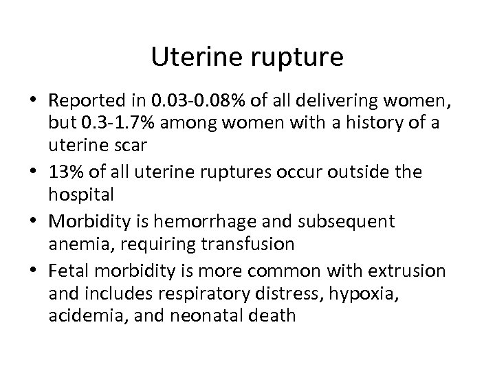 Uterine rupture • Reported in 0. 03 -0. 08% of all delivering women, but