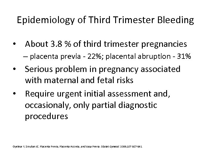 Epidemiology of Third Trimester Bleeding • About 3. 8 % of third trimester pregnancies