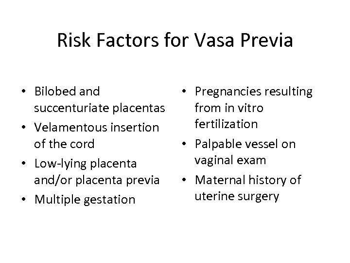 Risk Factors for Vasa Previa • Bilobed and succenturiate placentas • Velamentous insertion of