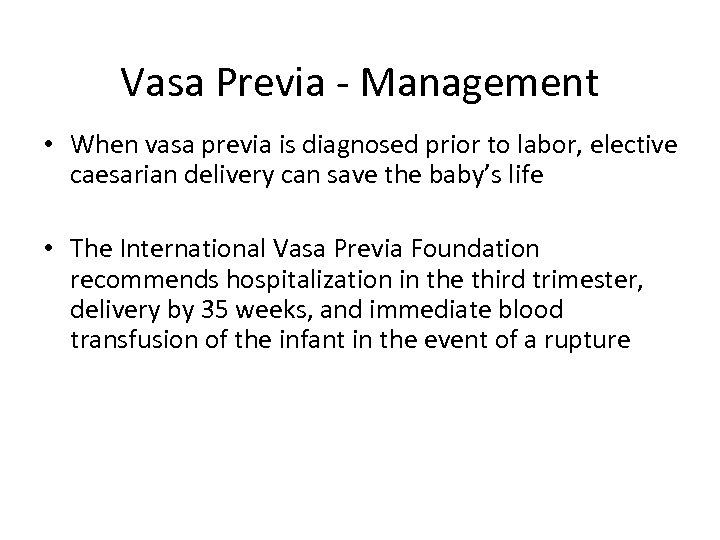Vasa Previa - Management • When vasa previa is diagnosed prior to labor, elective