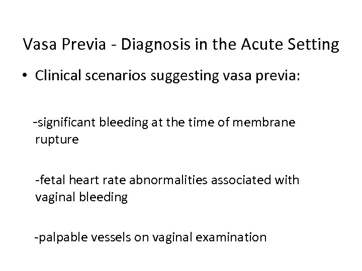 Vasa Previa - Diagnosis in the Acute Setting • Clinical scenarios suggesting vasa previa: