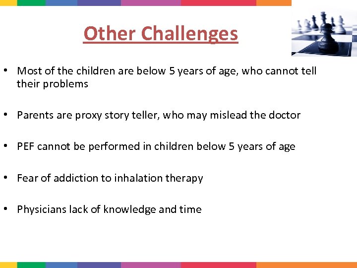 Other Challenges • Most of the children are below 5 years of age, who