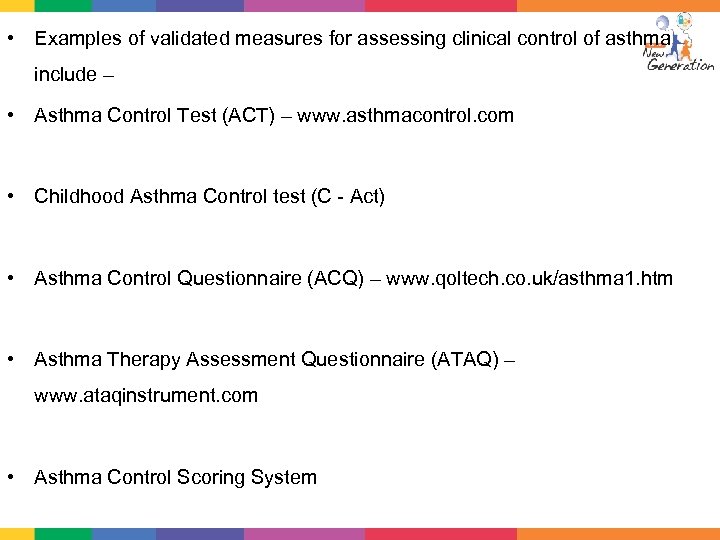  • Examples of validated measures for assessing clinical control of asthma include –