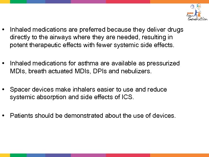  • Inhaled medications are preferred because they deliver drugs directly to the airways