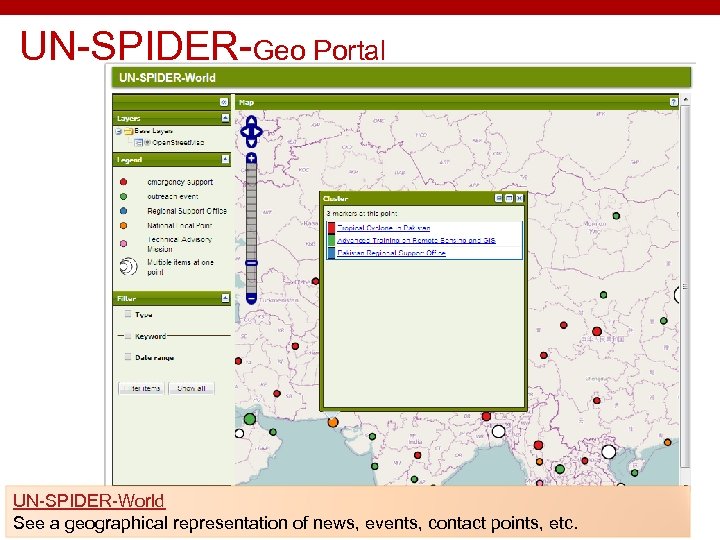 UN-SPIDER-Geo Portal UN-SPIDER-World See a geographical representation of news, events, contact points, etc. 