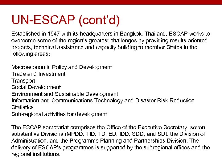 UN-ESCAP (cont’d) Established in 1947 with its headquarters in Bangkok, Thailand, ESCAP works to