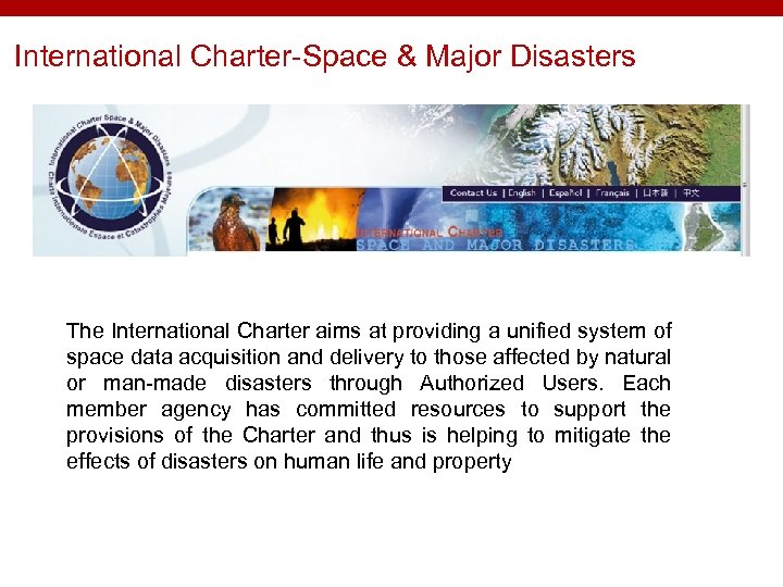 International Charter-Space & Major Disasters The International Charter aims at providing a unified system