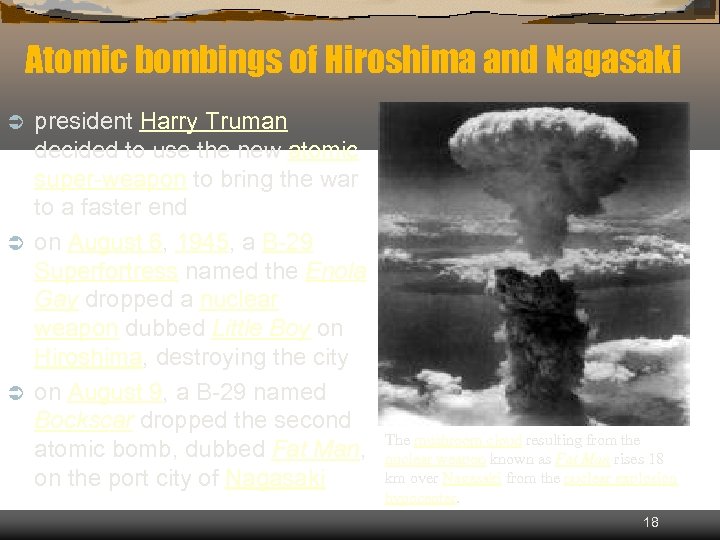 Atomic bombings of Hiroshima and Nagasaki president Harry Truman decided to use the new