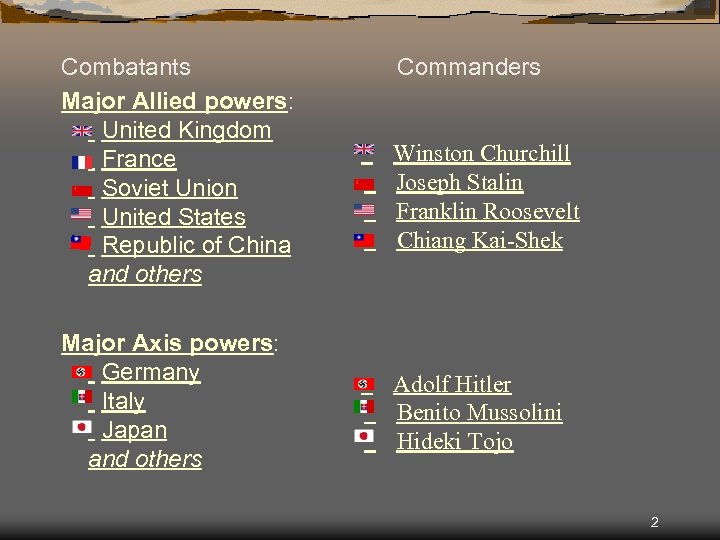 Combatants Major Allied powers: United Kingdom France Soviet Union United States Republic of China