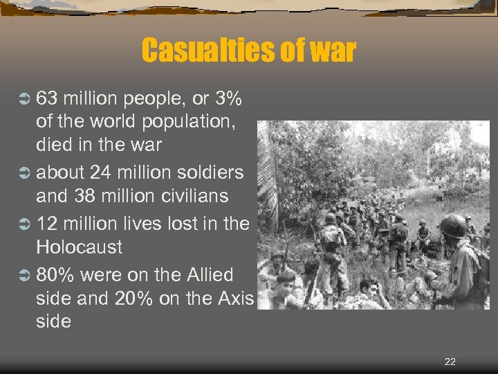 Casualties of war Ü 63 million people, or 3% of the world population, died