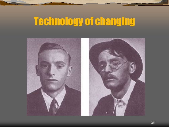 Technology of changing 35 