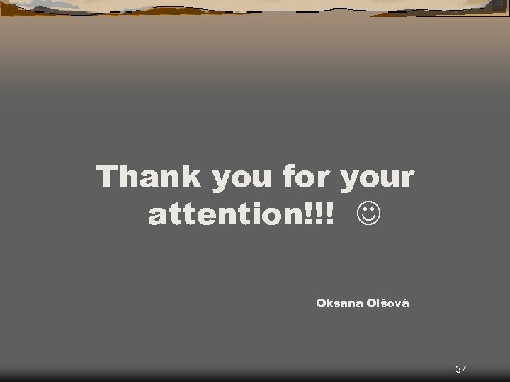 Thank you for your attention!!! Oksana Olšová 37 