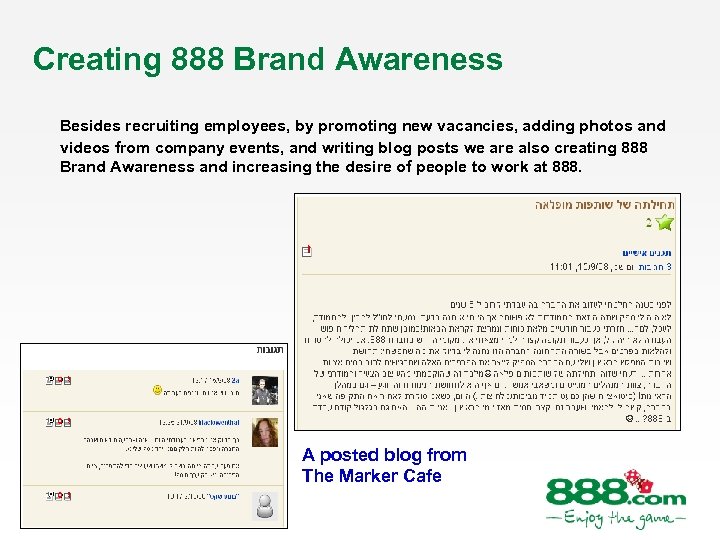 Creating 888 Brand Awareness Besides recruiting employees, by promoting new vacancies, adding photos and
