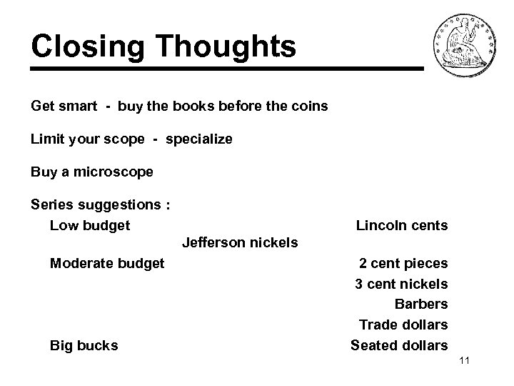 Closing Thoughts Get smart - buy the books before the coins Limit your scope