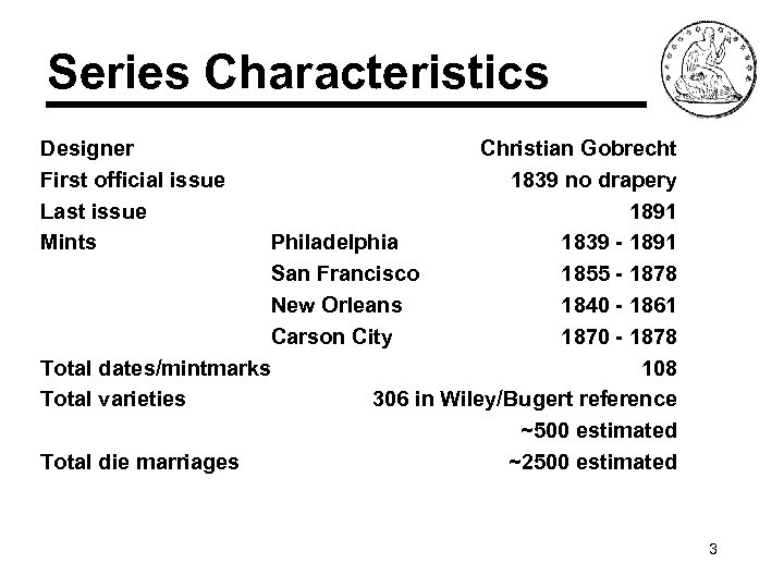 Series Characteristics Designer First official issue Last issue Mints Christian Gobrecht 1839 no drapery