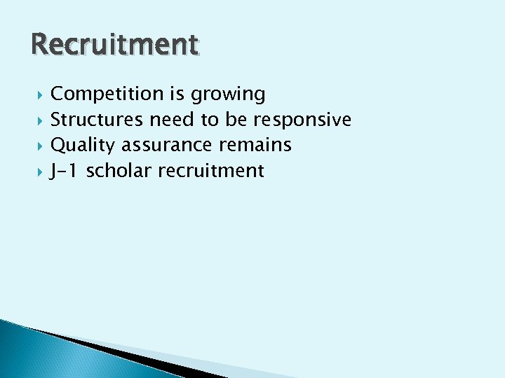 Recruitment Competition is growing Structures need to be responsive Quality assurance remains J-1 scholar