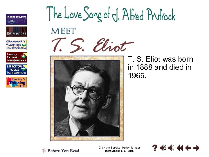 T. S. Eliot was born in 1888 and died in 1965. Click the Speaker