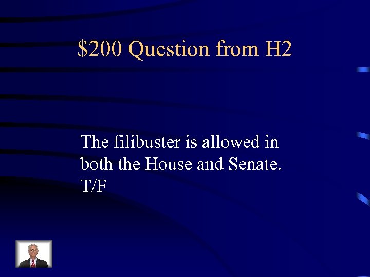 $200 Question from H 2 The filibuster is allowed in both the House and