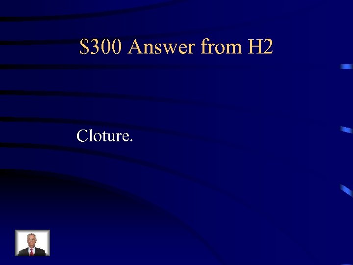 $300 Answer from H 2 Cloture. 