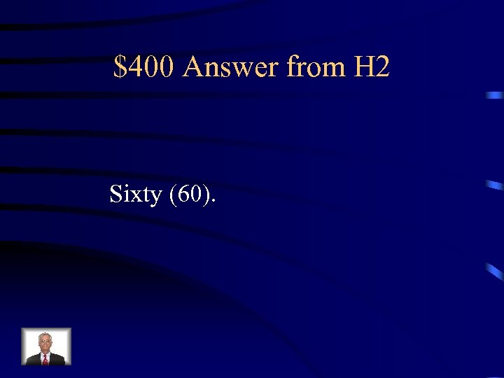 $400 Answer from H 2 Sixty (60). 