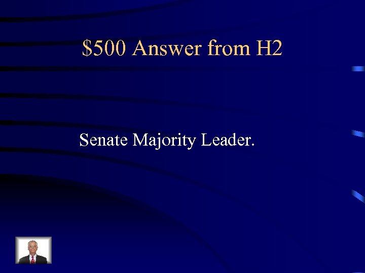 $500 Answer from H 2 Senate Majority Leader. 
