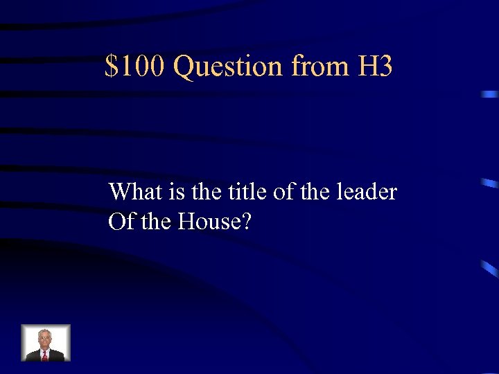 $100 Question from H 3 What is the title of the leader Of the