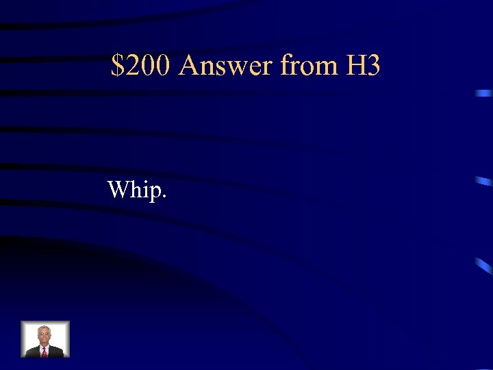 $200 Answer from H 3 Whip. 
