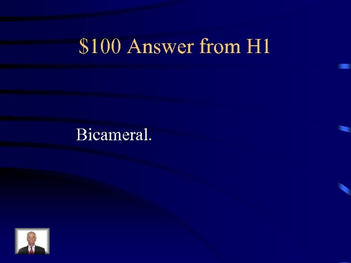 $100 Answer from H 1 Bicameral. 
