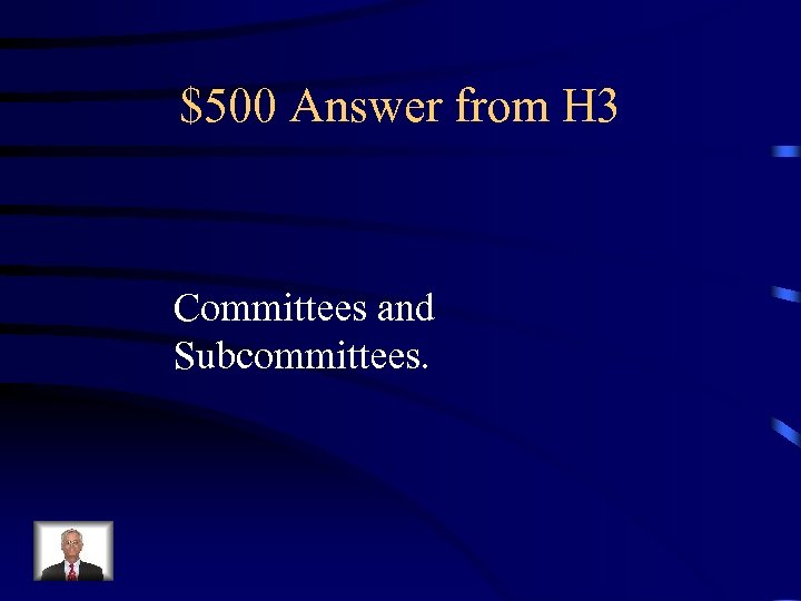 $500 Answer from H 3 Committees and Subcommittees. 