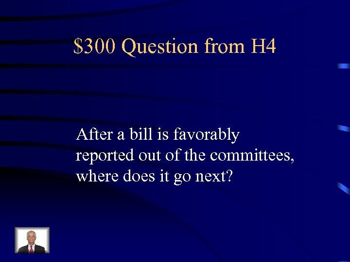 $300 Question from H 4 After a bill is favorably reported out of the
