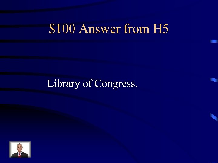 $100 Answer from H 5 Library of Congress. 