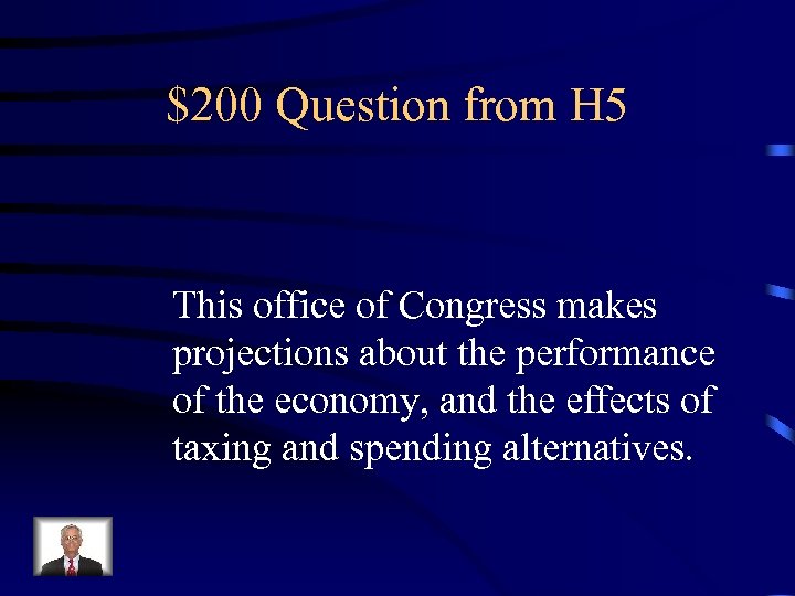 $200 Question from H 5 This office of Congress makes projections about the performance