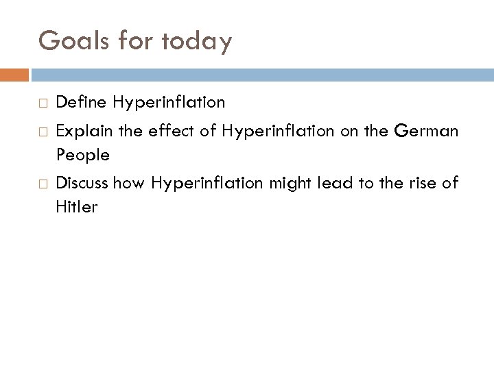 Goals for today Define Hyperinflation Explain the effect of Hyperinflation on the German People