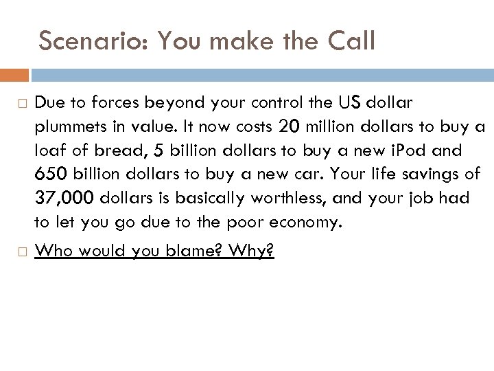 Scenario: You make the Call Due to forces beyond your control the US dollar