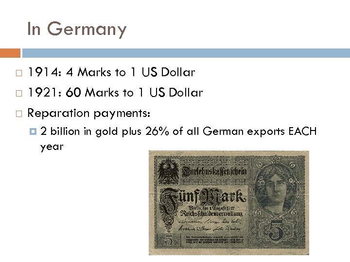 In Germany 1914: 4 Marks to 1 US Dollar 1921: 60 Marks to 1