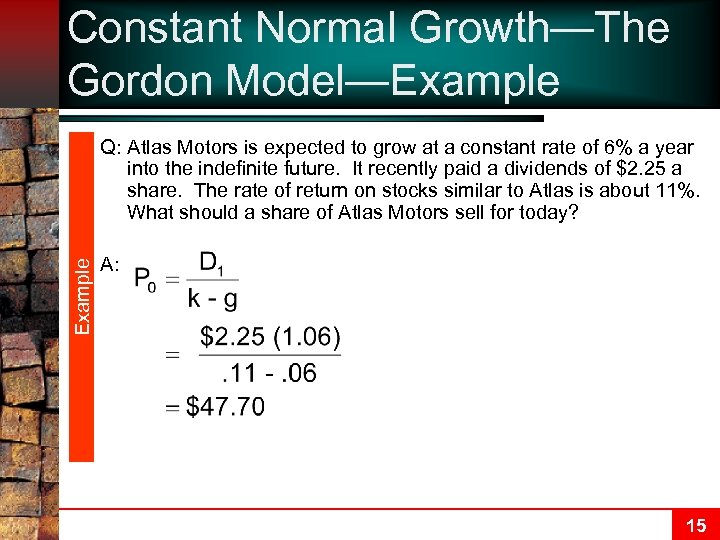 Constant Normal Growth—The Gordon Model—Example Q: Atlas Motors is expected to grow at a