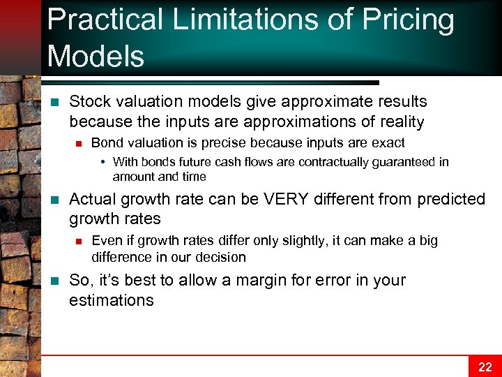 Practical Limitations of Pricing Models n Stock valuation models give approximate results because the