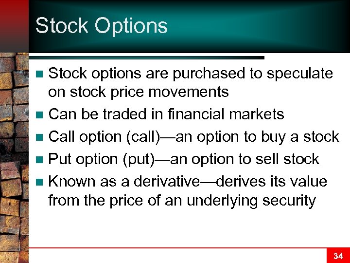 Stock Options Stock options are purchased to speculate on stock price movements n Can