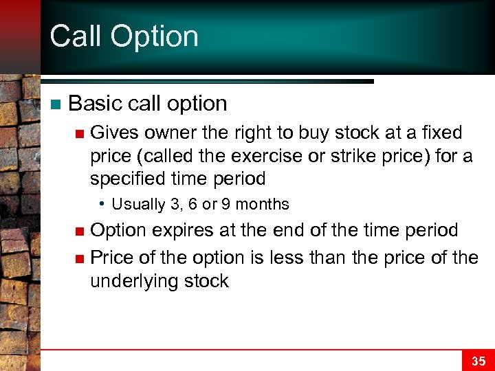 Call Option n Basic call option n Gives owner the right to buy stock